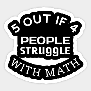 5 out of 4 People Struggle with Math Funny Teacher Sticker